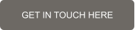 GET IN TOUCH HERE