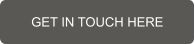 GET IN TOUCH HERE