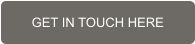 GET IN TOUCH HERE